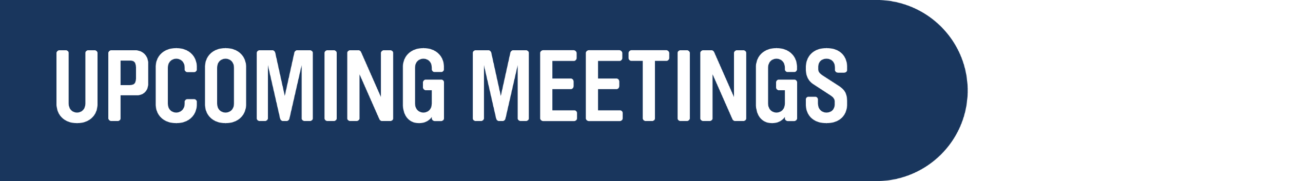 White text on a dark blue background that reads "Upcoming Meetings"